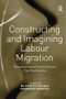 Constructing and Imagining Labour Migration (Perspectives of Control from Five Continents) by Sandra Mantu, Elspeth Guild, 9781138251991