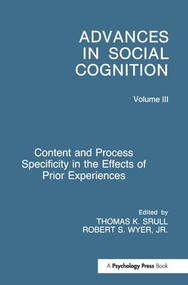 Content and Process Specificity in the Effects of Prior Experiences (Advances in Social Cognition, Volume III) by Robert S. Wyer, Jr., Thomas K. Srull, 9781138971738