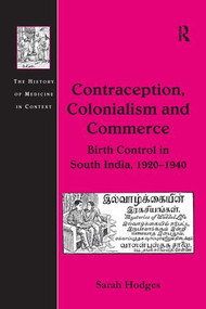 Contraception, Colonialism and Commerce (Birth Control in South India, 1920-1940) by Sarah Hodges, 9781138258822
