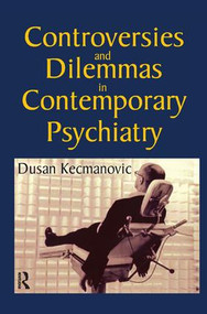 Controversies and Dilemmas in Contemporary Psychiatry by Dusan Kecmanovic, 9781138508606