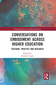 Conversations on Embodiment Across Higher Education (Teaching, Practice and Research) by Jennifer Leigh, 9780367585471