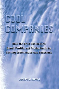 Cool Companies (How the Best Businesses Boost Profits and Productivity by Cutting Greenhouse Gas Emmissions) by Joseph J. Romm, 9781138966710