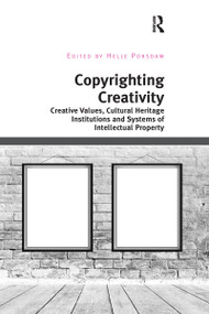 Copyrighting Creativity (Creative Values, Cultural Heritage Institutions and Systems of Intellectual Property) by Helle Porsdam, 9780367598655