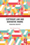 Copyright Law and Derivative Works (Regulating Creativity) by Omri Rachum-Twaig, 9780367583507