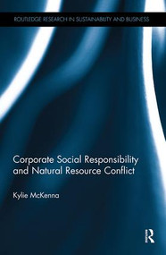 Corporate Social Responsibility and Natural Resource Conflict by Kylie McKenna, 9781138104303