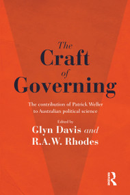 The Craft of Governing (The contribution of Patrick Weller to Australian political science) by Glyn Davis, R.A.W. Rhodes, 9781743319307