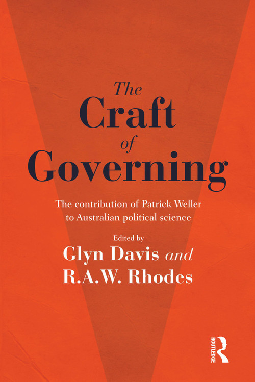 The Craft of Governing (The contribution of Patrick Weller to Australian political science) by Glyn Davis, R.A.W. Rhodes, 9781743319307