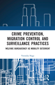 Crime Prevention, Migration Control and Surveillance Practices (Welfare Bureaucracy as Mobility Deterrent) by Veronika Nagy, 9780367586249