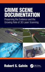 Crime Scene Documentation (Preserving the Evidence and the Growing Role of 3D Laser Scanning) by Robert Galvin, 9780367652302