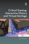 Critical Gaming: Interactive History and Virtual Heritage by Erik Champion, 9780367598211