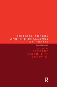 Critical Theory and the Challenge of Praxis (Beyond Reification) by Stefano Giacchetti Ludovisi, 9780367598976