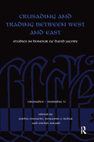 Crusading and Trading between West and East (Studies in Honour of David Jacoby) by Sophia Menache, Benjamin Z. Kedar, Michel Balard, 9780367583637