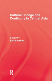 Cultural Change & Continuity In Central Asia by Shirin Akiner, 9781138990524