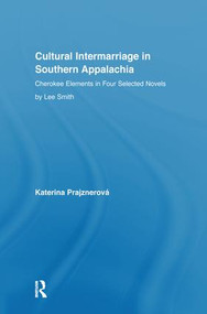 Cultural Intermarriage in Southern Appalachia (Cherokee Elements in Four Selected Novels by Lee Smith) by Katerina Prajznerova, 9781138967090
