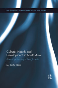 Culture, Health and Development in South Asia (Arsenic Poisoning in Bangladesh) by M. Islam, 9780367877712