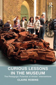 Curious Lessons in the Museum (The Pedagogic Potential of Artists' Interventions) by Claire Robins, 9780815399407