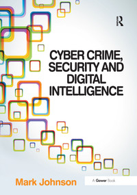 Cyber Crime, Security and Digital Intelligence by Mark Johnson, 9780367605469