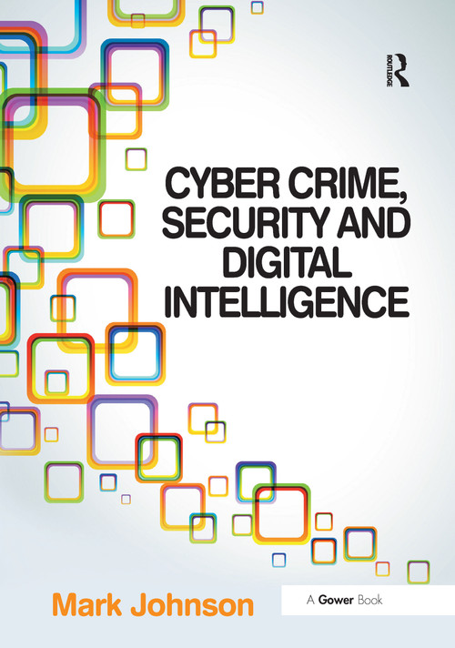 Cyber Crime, Security and Digital Intelligence by Mark Johnson, 9780367605469