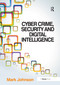 Cyber Crime, Security and Digital Intelligence by Mark Johnson, 9780367605469