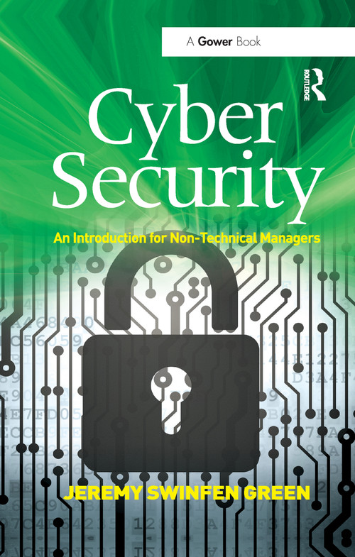 Cyber Security (An Introduction for Non-Technical Managers) by Jeremy Swinfen Green, 9780367606114