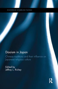 Daoism in Japan (Chinese traditions and their influence on Japanese religious culture) by Jeffrey L. Richey, 9781138319349