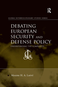 Debating European Security and Defense Policy (Understanding the Complexity) by Maxime H. A. Larivé, 9780367600204