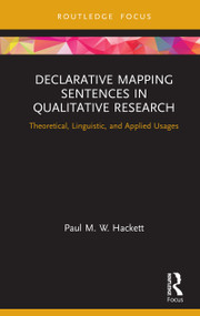 Declarative Mapping Sentences in Qualitative Research (Theoretical, Linguistic, and Applied Usages) by Paul M. W. Hackett, 9781138499829