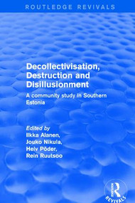 Decollectivisation, Destruction and Disillusionment (A Community Study in Southern Estonia) by Ilkka Alanen, Jouko Nikula, Rein Ruutsoo, 9781138725607