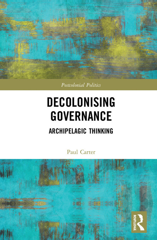 Decolonising Governance (Archipelagic Thinking) by Paul Carter, 9780367585754