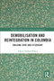 Demobilisation and Reintegration in Colombia (Building State and Citizenship) by Francy Carranza-Franco, 9780367662165