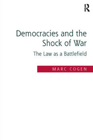 Democracies and the Shock of War (The Law as a Battlefield) by Marc Cogen, 9781138110250