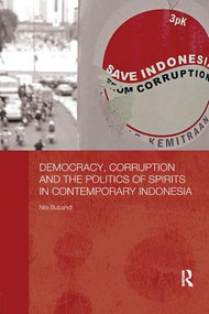 Democracy, Corruption and the Politics of Spirits in Contemporary Indonesia by Nils Bubandt, 9780815374756