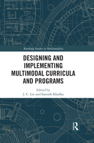 Designing and Implementing Multimodal Curricula and Programs by J. C. Lee, Santosh Khadka, 9780367593315