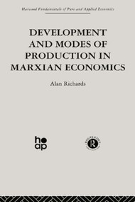 Development and Modes of Production in Marxian Economics (A Critical Evaluation) by A. Richards, 9780415866156