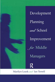 Development Planning and School Improvement for Middle Managers by Marilyn Leask, Ian Terrell, 9781138157781