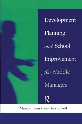 Development Planning and School Improvement for Middle Managers by Marilyn Leask, Ian Terrell, 9781138157781