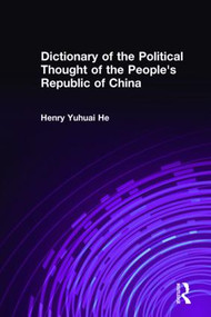 Dictionary of the Political Thought of the People's Republic of China by Henry Yuhuai He, 9780765605696