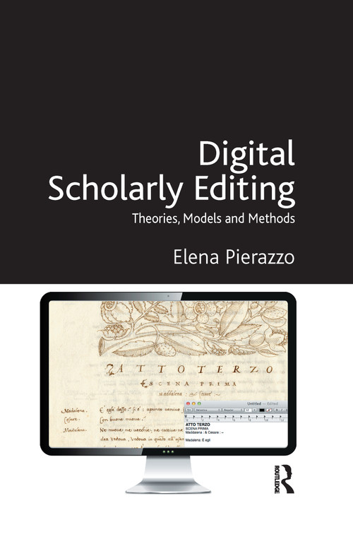 Digital Scholarly Editing (Theories, Models and Methods) by Elena Pierazzo, 9780367598600