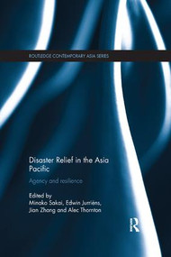Disaster Relief in the Asia Pacific (Agency and Resilience) by Minako Sakai, Edwin Jurriëns, Jian Zhang, Alec Thornton, 9780815375500