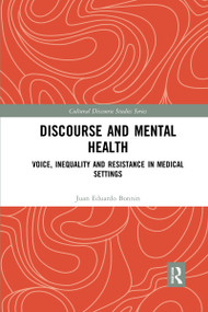 Discourse and Mental Health (Voice, Inequality and Resistance in Medical Settings) by Juan Eduardo Bonnin, 9780367588816
