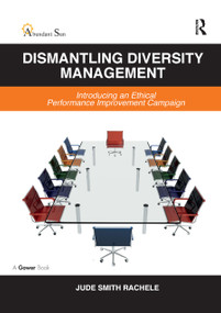Dismantling Diversity Management (Introducing an Ethical Performance Improvement Campaign) by Jude Smith Rachele, 9780367880675