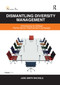 Dismantling Diversity Management (Introducing an Ethical Performance Improvement Campaign) by Jude Smith Rachele, 9780367880675