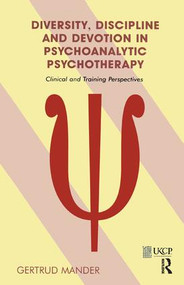 Diversity, Discipline and Devotion in Psychoanalytic Psychotherapy (Clinical and Training Perspectives) by Gertrud Mander, 9781855754737