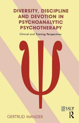 Diversity, Discipline and Devotion in Psychoanalytic Psychotherapy (Clinical and Training Perspectives) by Gertrud Mander, 9781855754737