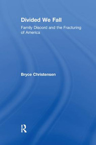 Divided We Fall (Family Discord and the Fracturing of America) by Bryce J. Christensen, 9781138509283