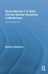 Djuna Barnes, T. S. Eliot and the Gender Dynamics of Modernism (Tracing Nightwood) by Monika Faltejskova, 9781138868748