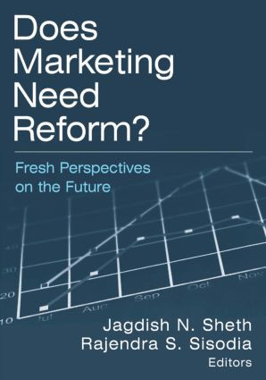 Does Marketing Need Reform? (Fresh Perspectives on the Future) by Jagdish N Sheth, Rajendra S Sisodia, 9780765616999