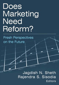 Does Marketing Need Reform? (Fresh Perspectives on the Future) by Jagdish N Sheth, Rajendra S Sisodia, 9780765616999