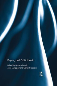 Doping and Public Health by Nader Ahmadi, Arne Ljungqvist, Göran Svedsäter, 9781138574304