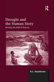 Drought and the Human Story (Braving the Bull of Heaven) by R.L. Heathcote, 9781138248748
